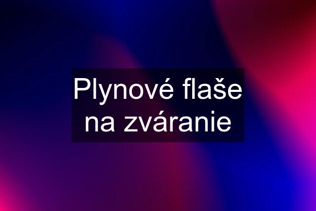 Plynové flaše na zváranie