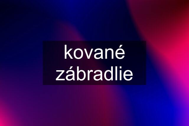 kované zábradlie