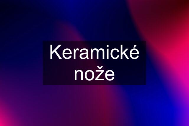 Keramické nože