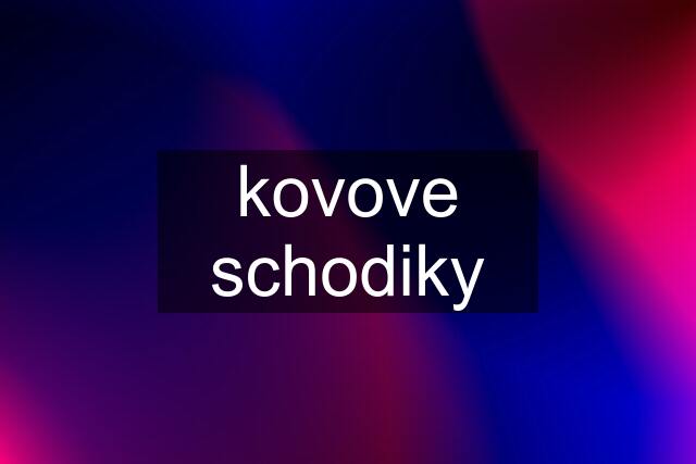 kovove schodiky