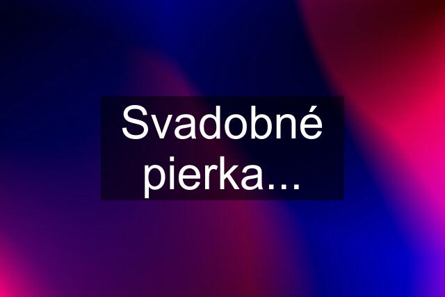 Svadobné pierka...