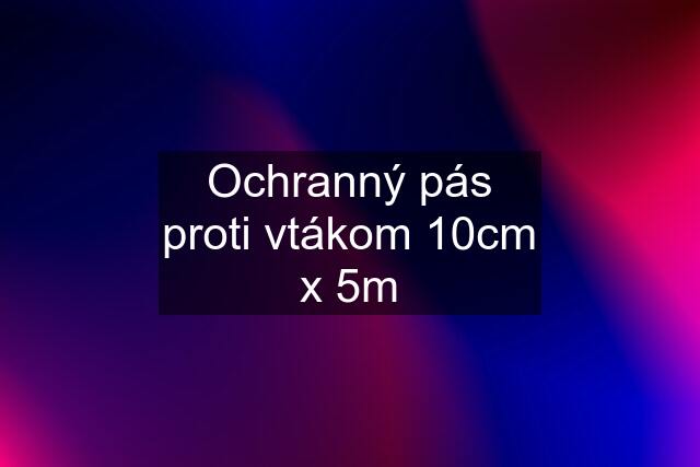 Ochranný pás proti vtákom 10cm x 5m