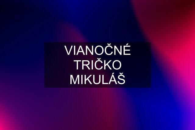 VIANOČNÉ TRIČKO MIKULÁŠ