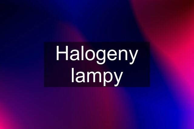 Halogeny lampy