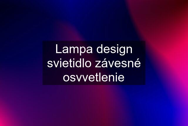 Lampa design svietidlo závesné osvvetlenie