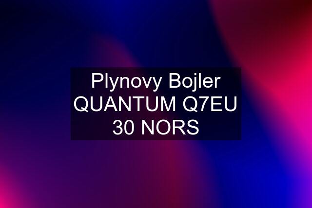 Plynovy Bojler QUANTUM Q7EU 30 NORS