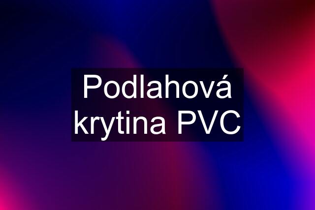 Podlahová krytina PVC