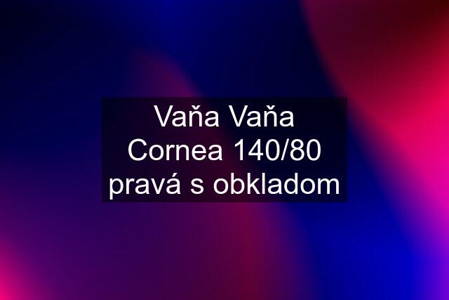 Vaňa Vaňa Cornea 140/80 pravá s obkladom