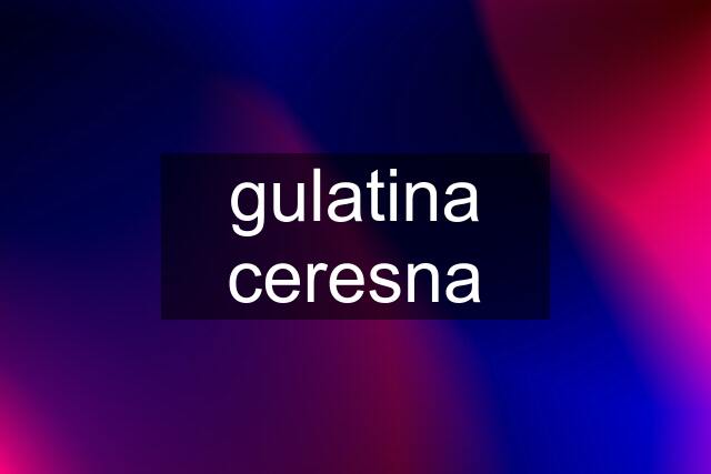 gulatina ceresna