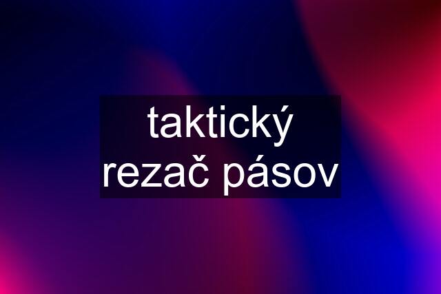 taktický rezač pásov