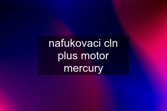 nafukovaci cln plus motor mercury