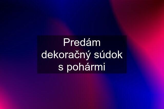 Predám dekoračný súdok s pohármi