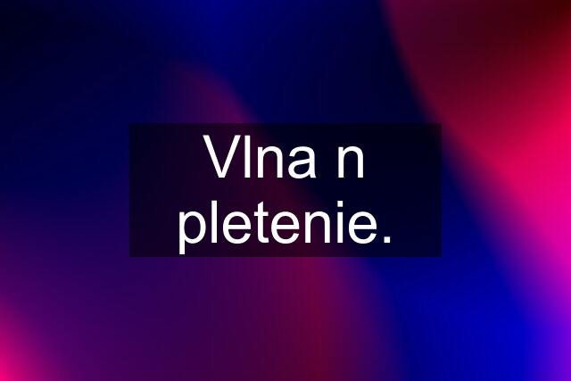 Vlna n pletenie.