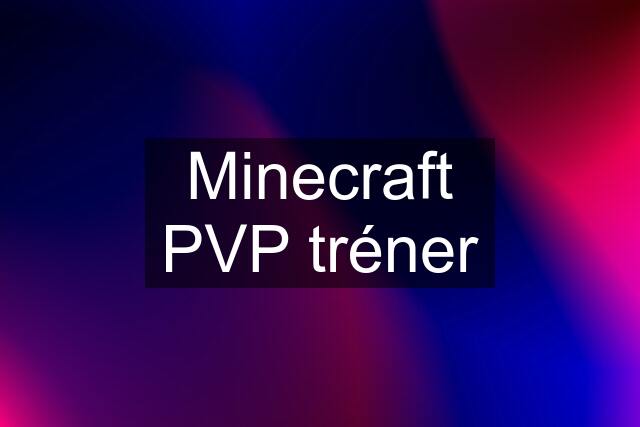 Minecraft PVP tréner