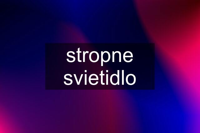 stropne svietidlo