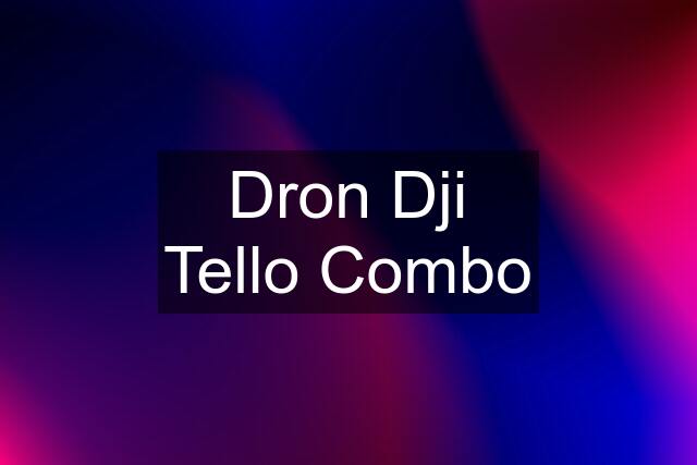 Dron Dji Tello Combo