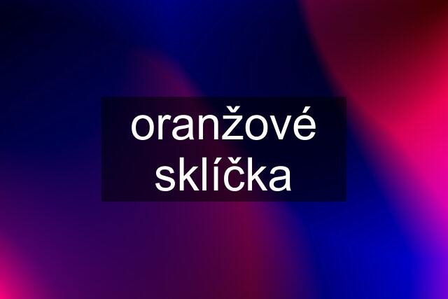 oranžové sklíčka