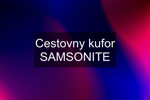 Cestovny kufor SAMSONITE