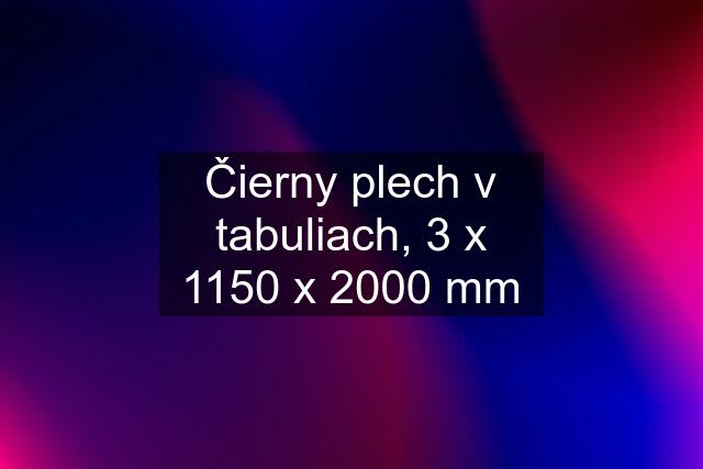 Čierny plech v tabuliach, 3 x 1150 x 2000 mm