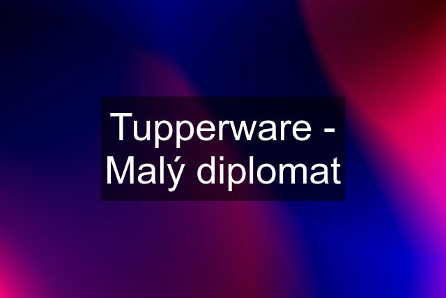 Tupperware - Malý diplomat