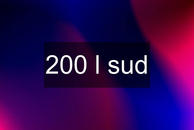 200 l sud