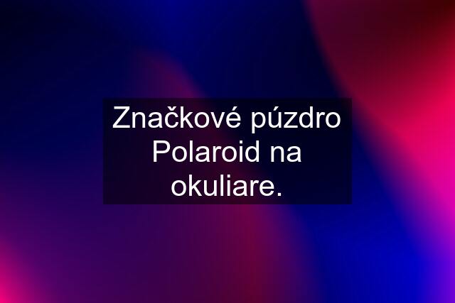 Značkové púzdro Polaroid na okuliare.