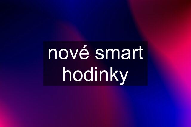 nové smart hodinky