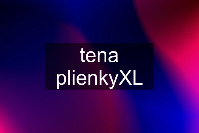 tena plienkyXL