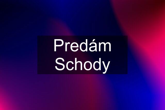 Predám Schody