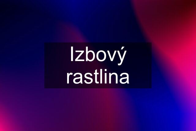 Izbový rastlina