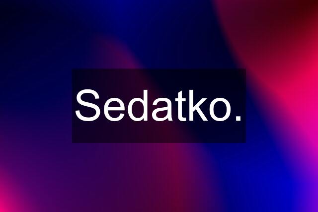 Sedatko.