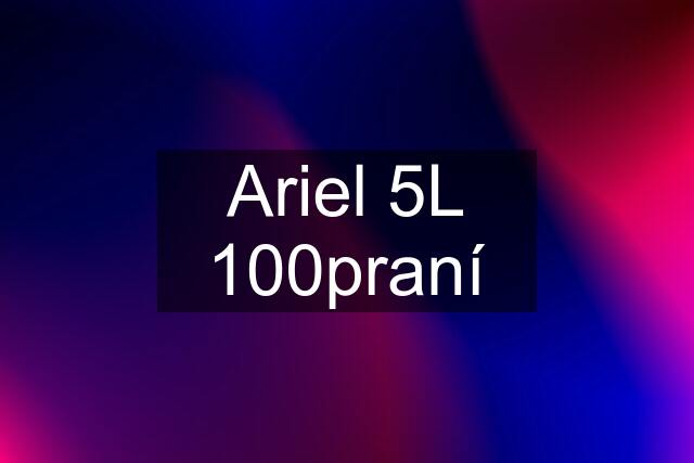 Ariel 5L 100praní