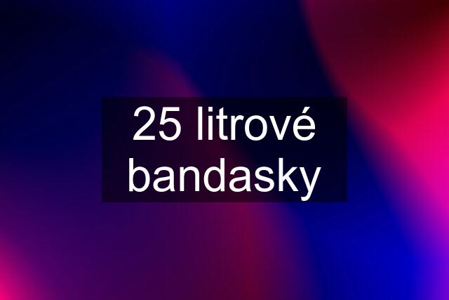 25 litrové bandasky