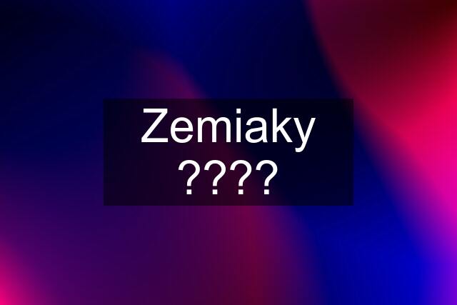 Zemiaky ????