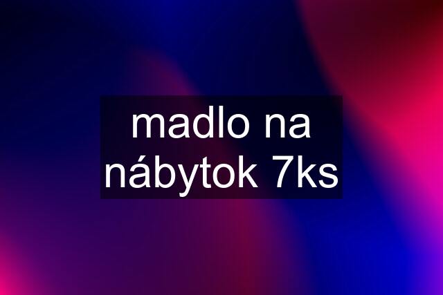 madlo na nábytok 7ks