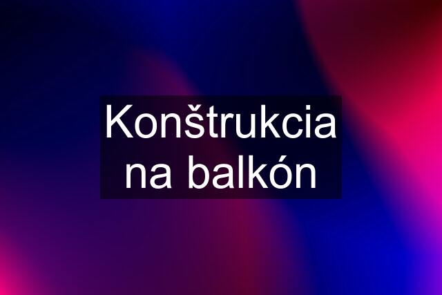 Konštrukcia na balkón