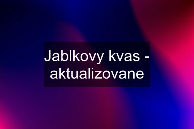 Jablkovy kvas - aktualizovane