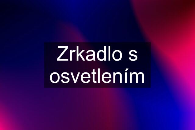 Zrkadlo s osvetlením