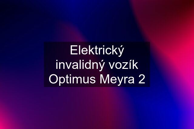 Elektrický invalidný vozík Optimus Meyra 2