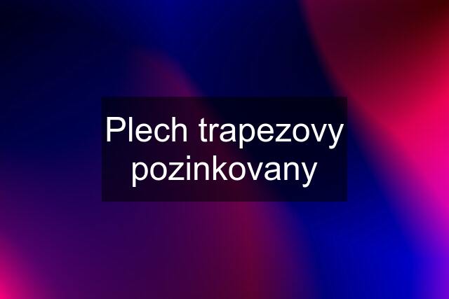 Plech trapezovy pozinkovany