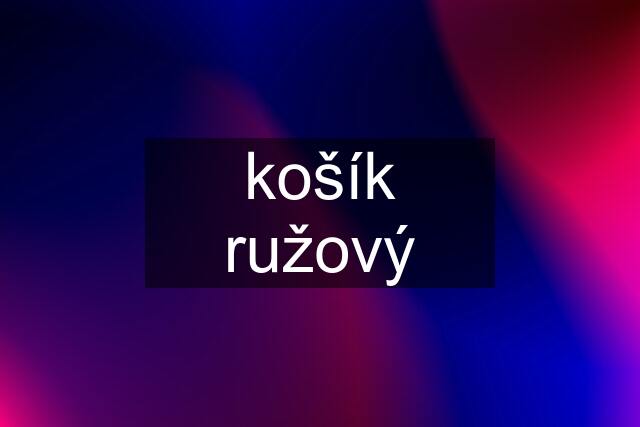 košík ružový