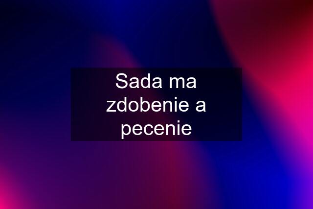 Sada ma zdobenie a pecenie