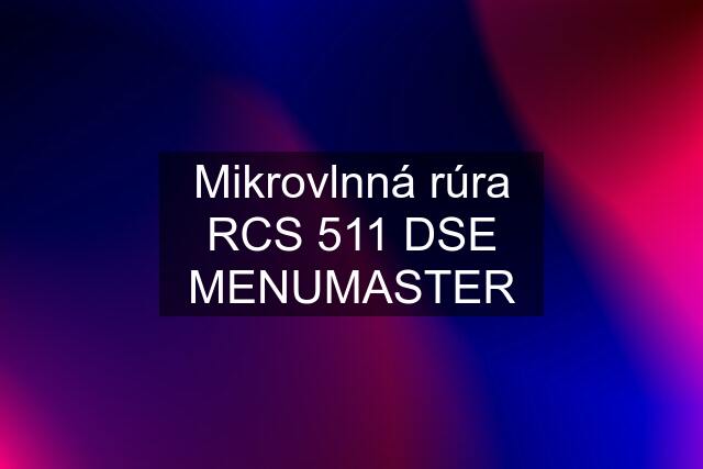 Mikrovlnná rúra RCS 511 DSE MENUMASTER