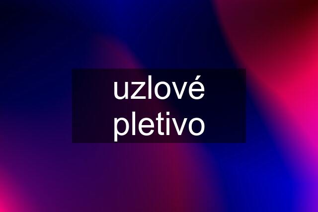 uzlové pletivo