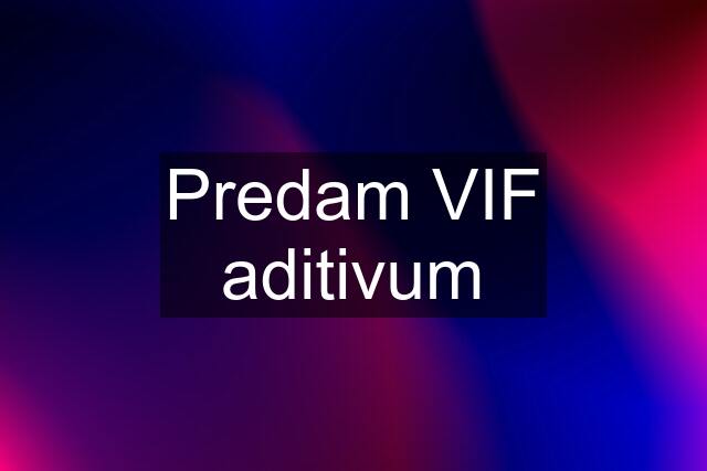 Predam VIF aditivum