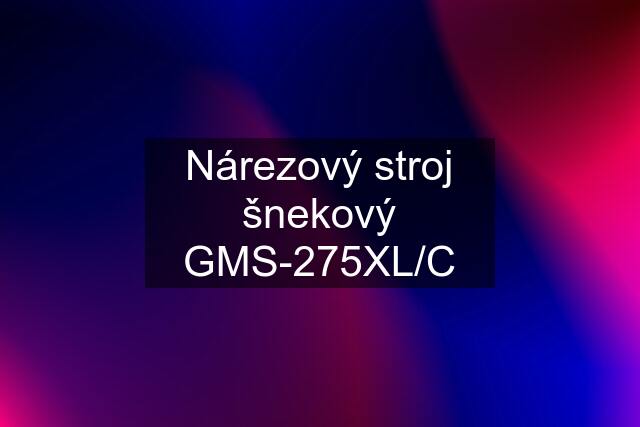 Nárezový stroj šnekový GMS-275XL/C