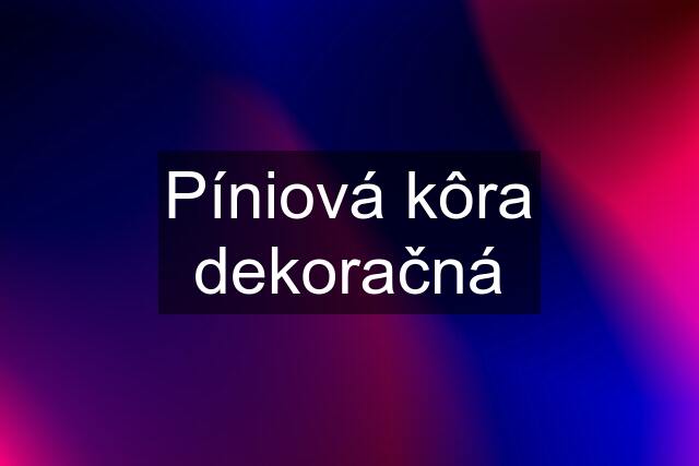 Píniová kôra dekoračná