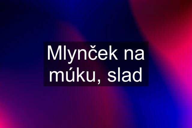 Mlynček na múku, slad