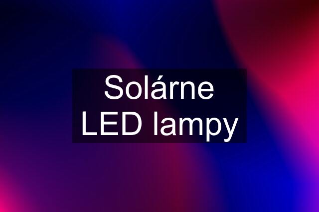 Solárne LED lampy