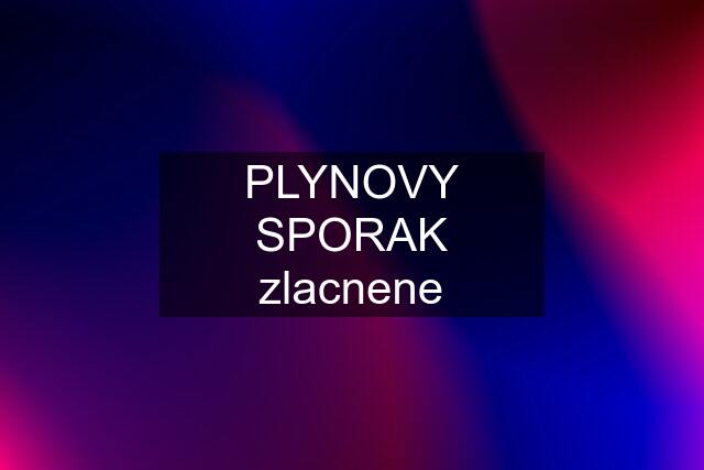 PLYNOVY SPORAK zlacnene